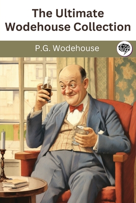 The Ultimate Wodehouse Collection - Wodehouse, P G