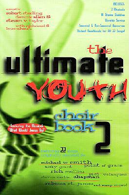 The Ultimate Youth Choir Book Volume 2: 2 Part Arrangements for Youth Choir-Easy to Moderate Difficulty - Sterling, Robert