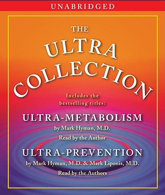 The Ultra Collection: Ultra-Metabolism/Ultra-Prevention - Hyman, Mark (Read by), and Liponis, Mark, M D (Read by)