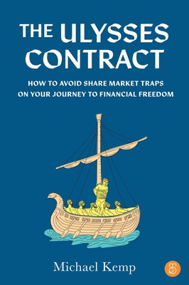 The Ulysses Contract: How to never worry about the share market again - Kemp, Michael