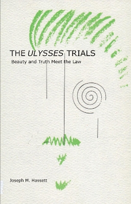 The Ulysses Trials: Beauty and Truth Meet the Law - Hassett, Joseph M.