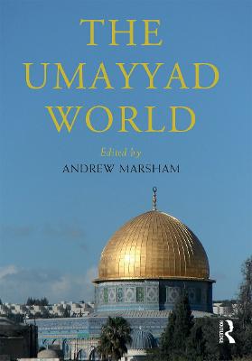 The Umayyad World - Marsham, Andrew (Editor)
