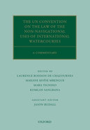 The UN Convention on the Law of the Non-Navigational Uses of International Watercourses: A Commentary