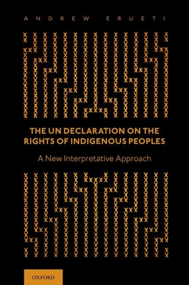 The Un Declaration on the Rights of Indigenous Peoples: A New Interpretative Approach - Erueti, Andrew