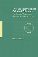 The Un International Criminal Tribunals: The Former Yugoslavia, Rwanda and Sierra Leone