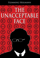 The Unacceptable Face: A 21st century story of an itinerant career under apartheid, European socialism and disparate iterations of capitalism, laced with corporate politics and skullduggery.