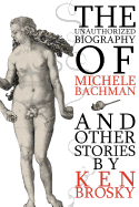 The Unauthorized Biography of Michele Bachmann (and Other Stories)