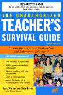 The Unauthorized Teacher's Survival Guide: An Essential Reference for Both New and Experienced Educators!