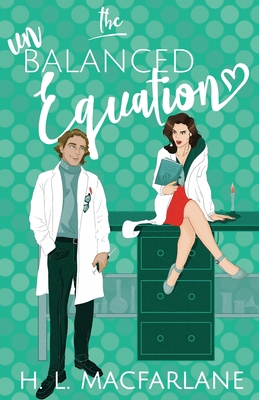 The Unbalanced Equation: An enemies-to-lovers romantic comedy - MacFarlane, H L