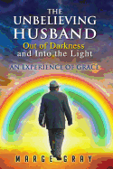 The Unbelieving Husband Out of Darkness and Into the Light: An Experience of Grace