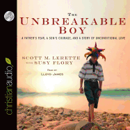 The Unbreakable Boy: A Father's Fear, a Son's Courage, and a Story of Unconditional Love