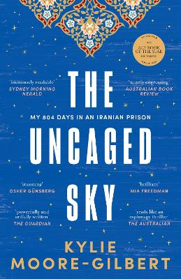 The Uncaged Sky: My 804 days in an Iranian prison - Moore-Gilbert, Kylie