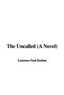 The Uncalled (a Novel) - Dunbar, Laurence Paul