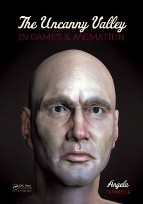 The Uncanny Valley in Games and Animation - Tinwell, Angela
