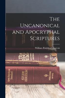 The Uncanonical and Apocryphal Scriptures - Ralphor, Churton William