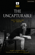 The Uncapturable: The Fleeting Art of Theatre