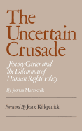 The Uncertain Crusade: Jimmy Carter and the Dilemmas of Human Rights Policy.