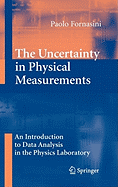 The Uncertainty in Physical Measurements: An Introduction to Data Analysis in the Physics Laboratory