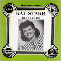 The Uncollected Kay Starr: In the 1940s - Kay Starr