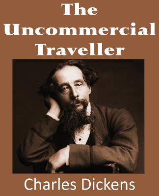 The Uncommercial Traveller - Dickens, Charles