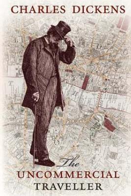 The Uncommercial Traveller - Dickens