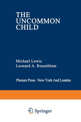 The Uncommon Child - Lewis, Michael, Professor, PhD, and Rosenblum, Leonard A