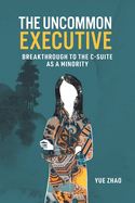 The Uncommon Executive: Breakthrough to the C-suite as a Minority