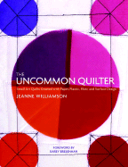 The Uncommon Quilter: Small Art Quilts Created with Paper, Plastic, Fiber, and Surface Design - Williamson, Jeanne