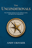 The Unconditionals: Five Timeless Values to Live Without Limits and Ignite Your Superpower