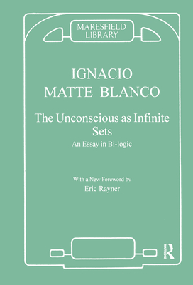 The Unconscious as Infinite Sets: An Essay in Bi-logic - Blanco, Ignacio Matte