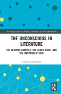 The Unconscious in Literature: The Oedipus Complex, the Death Drive, and the Unsymbolic Void