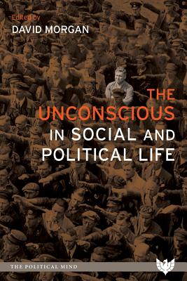 The Unconscious in Social and Political Life - Morgan, David (Editor)