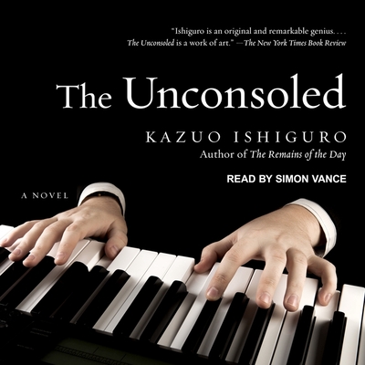 The Unconsoled - Ishiguro, Kazuo, and Vance, Simon (Read by)