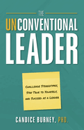 The Unconventional Leader: Challenge Stereotypes, Stay True to Yourself, and Succeed as a Leader