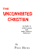 The Unconverted Christian - Hicks, Paul