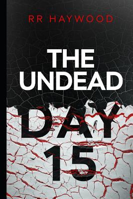 The Undead Day Fifteen - Haywood, Rr