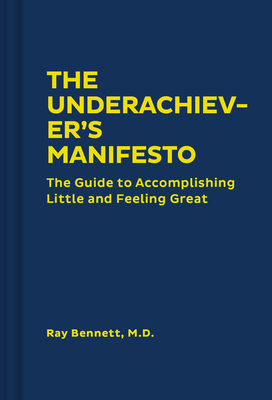 The Underachiever's Manifesto - Bennett, Ray