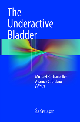 The Underactive Bladder - Chancellor, Michael B (Editor), and Diokno, Ananias C, M.D. (Editor)