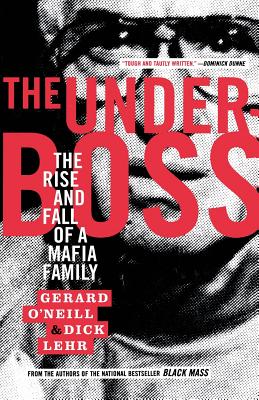 The Underboss: The Rise and Fall of a Mafia Family - Lehr, Dick, and O'Neill, Gerard