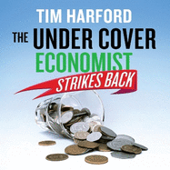The Undercover Economist Strikes Back: How to Run or Ruin an Economy