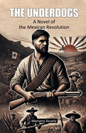 The Underdogs A Novel of the Mexican Revolution