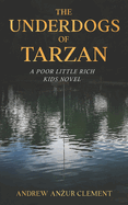 The Underdogs of Tarzan. A Poor Little Rich Kids Novel.