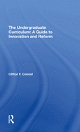 The Undergraduate Curriculum: A Guide to Innovation and Reform