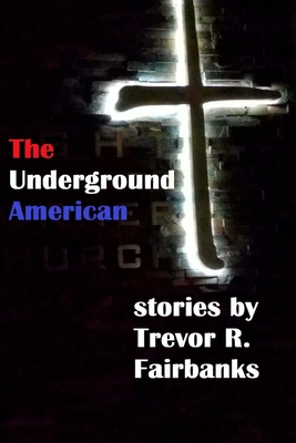 The Underground American - Fairbanks, Trevor R