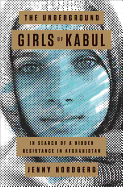 The Underground Girls of Kabul: In Search of a Hidden Resistance in Afghanistan