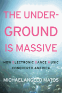 The Underground is Massive: How Electronic Dance Music Conquered America