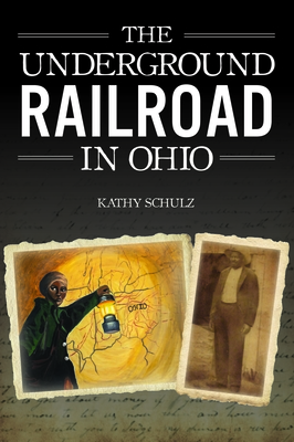 The Underground Railroad in Ohio - Schulz, Kathy