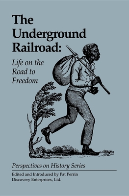 The Underground Railroad: Life on the Road to Freedom - Perrin, Pat (Editor)