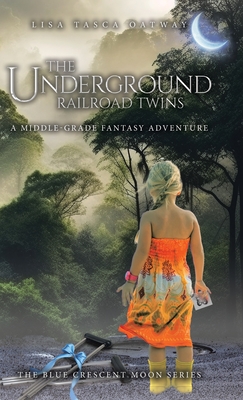 The Underground Railroad Twins: A Middle-Grade Fantasy Adventure - Tasca Oatway, Lisa