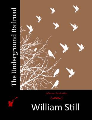 The Underground Railroad - Still, William